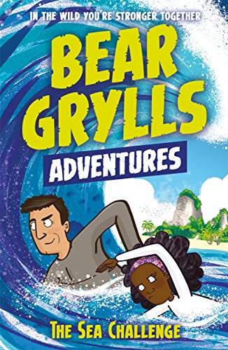A Bear Grylls Adventure 4: The Sea Challenge: by bestselling author and Chief Scout Bear Grylls von Bear Grylls